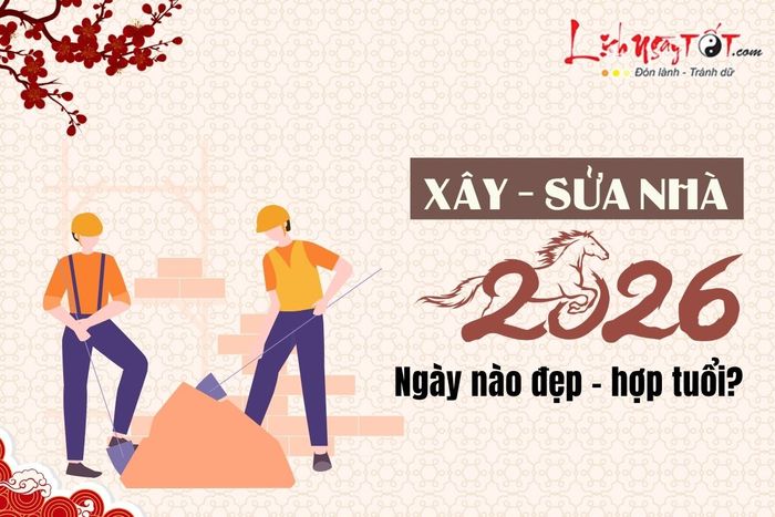 Xem ngày đẹp làm nhà năm 2026
