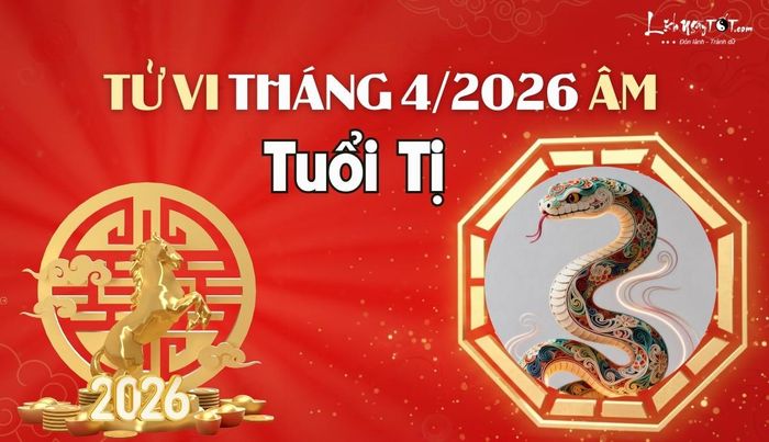 Tử vi tháng 4/2026 cho người tuổi Tị âm lịch