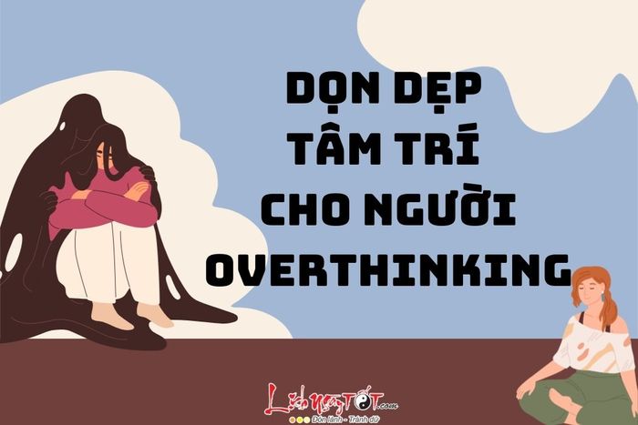 Người hay suy nghĩ quá mức cần làm gì để tìm lại sự bình an trong tâm trí?