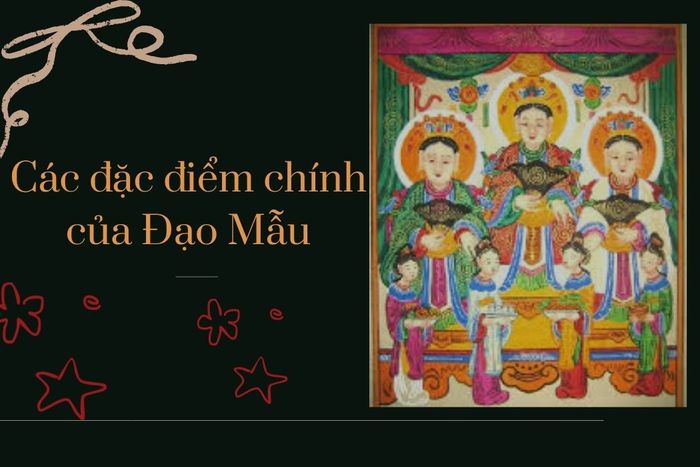 Các đặc điểm chính của Đạo Mẫu