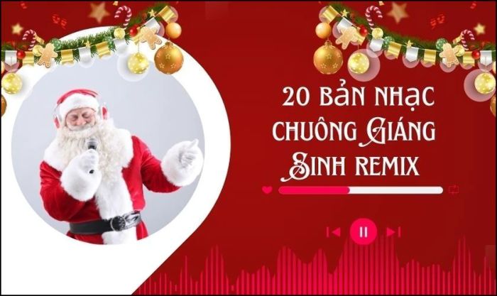Tổng hợp 20 bản nhạc chuông Giáng Sinh remix tuyệt vời