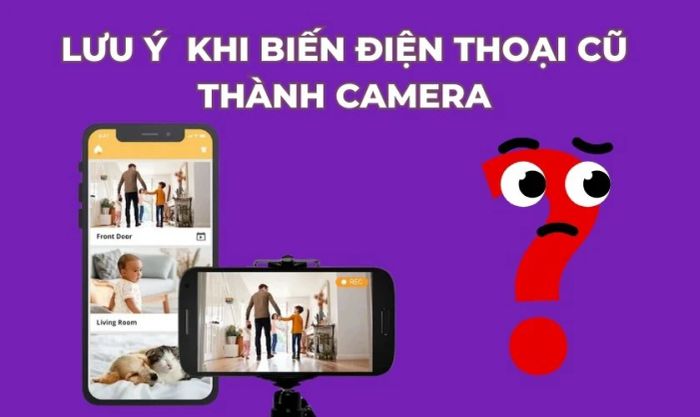 Những điều cần lưu ý khi chuyển đổi điện thoại cũ thành camera