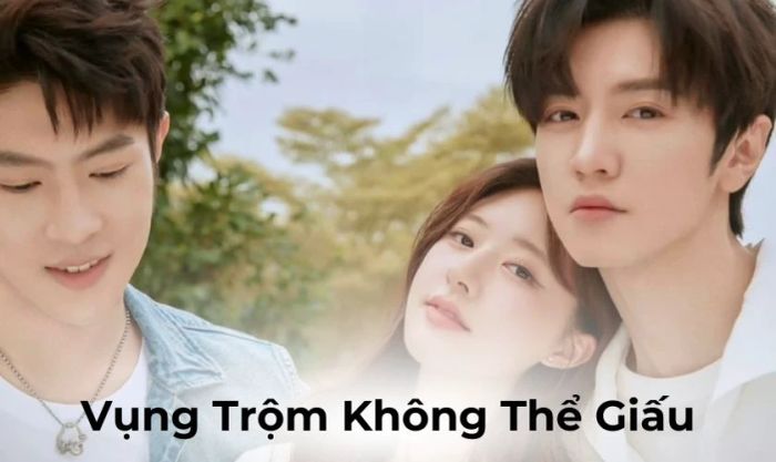 Vụng Trộm Không Thể Giấu là một trong những phim ngôn tình xuất sắc nhất