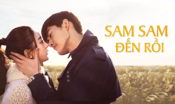 Sam Sam Đến Rồi là một trong những phim ngôn tình đáng xem nhất