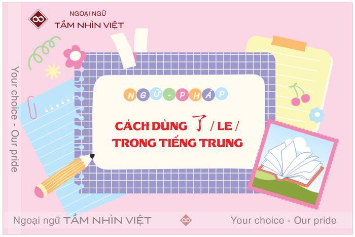 Phương pháp sử dụng từ 'le' (了) trong tiếng Trung