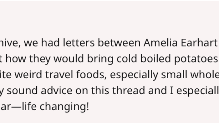 During my time working in an archive, I came across correspondence between Amelia Earhart and her flight instructor, Neta Snook. They mentioned bringing cold boiled potatoes on their flights, which has since become one of my favorite quirky travel snacks, particularly small whole potatoes. That said, this thread offers plenty of more nutritionally balanced suggestions, and I highly recommend investing in a quality thermos food jar—it’s a game-changer!