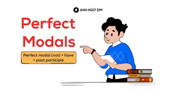 perfect modals là gì? Phân loại các trường hợp sử dụng perfect modals và bài tập thực hành