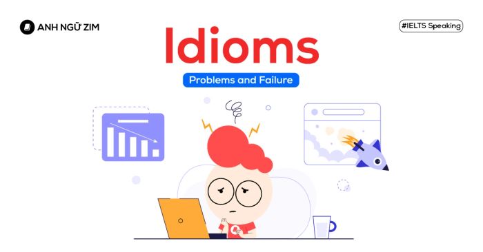 Idioms chủ đề Problems and Failure trong IELTS Speaking Vocabulary