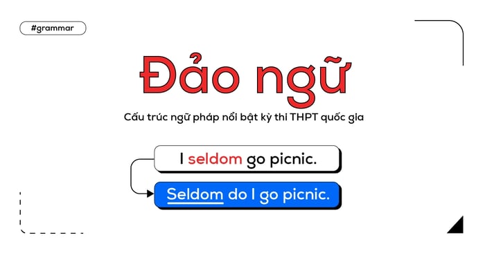 cấu trúc ngữ pháp nổi bật trong đề thi THPT Quốc gia phần 3: đảo ngữ