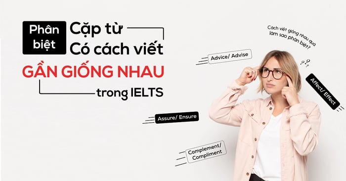 một số cặp từ gần giống nhau dễ bị nhầm lẫn trong ielts