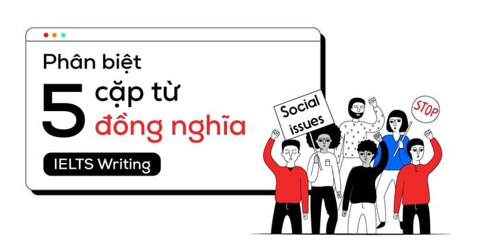 phân biệt các từ đồng nghĩa trong ielts writing vấn đề xã hội