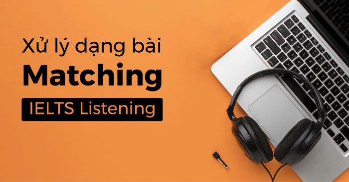 các bước thực hiện dạng bài matching trong ielts listening