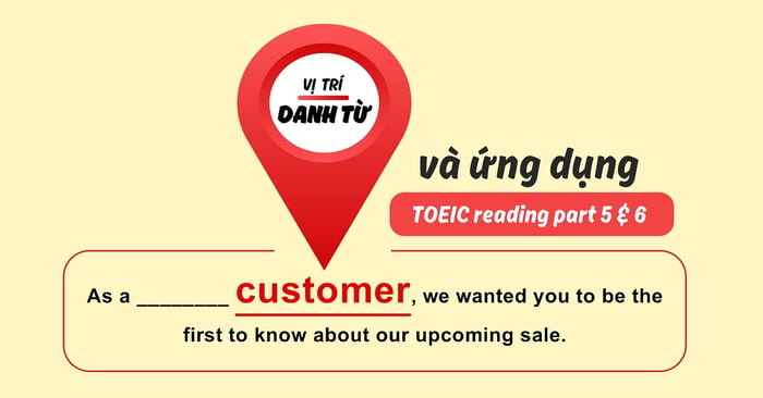 Vị trí và ứng dụng của danh từ trong TOEIC Reading Part 5 và 6