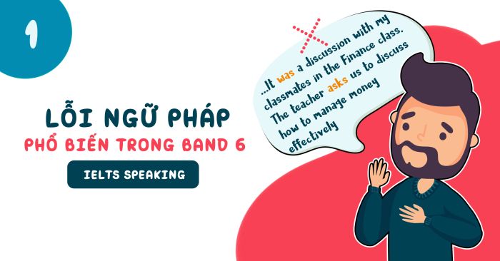 Lỗi ngữ pháp thông thường trong IELTS Speaking ở band 6.0 – Phần 1