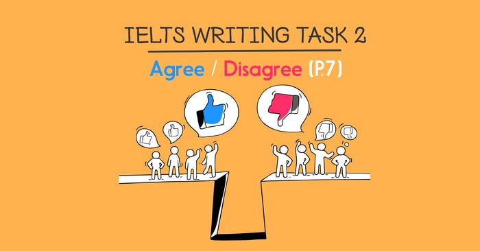 phân loại và xử lý dạng đề agree disagree trong ielts writing task 2 phần 7