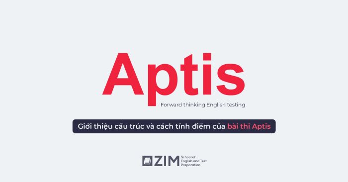 Bài thi Aptis là gì? Cấu trúc và phương pháp tính điểm của bài thi Aptis