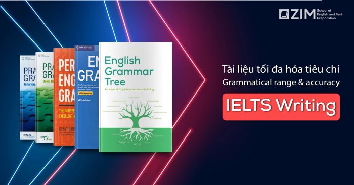 IELTS WRITING: Tổng hợp các tài liệu giúp tối ưu hóa tiêu chí Grammatical Range & Accuracy