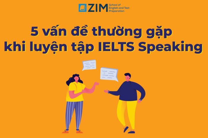 5 vấn đề thường gặp khi luyện tập IELTS Speaking