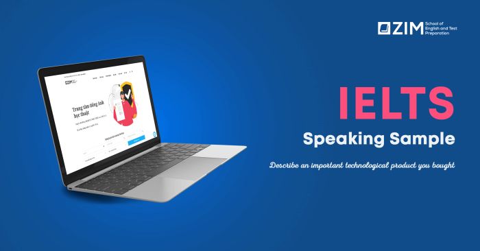 solving the issue and presenting a sample answer IELTS Speaking on the theme of Discuss a significant technological product you have purchased