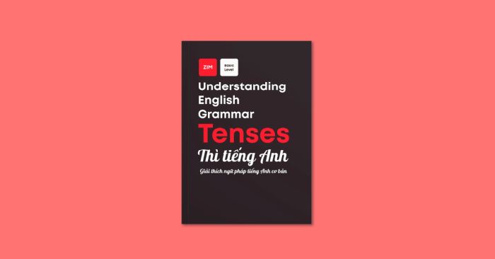 understanding english tense giai thich ngu phap tieng anh co ban thi tieng anh