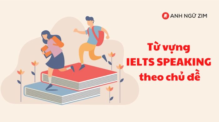 tổng hợp từ vựng ielts speaking theo các đề tài thông thường