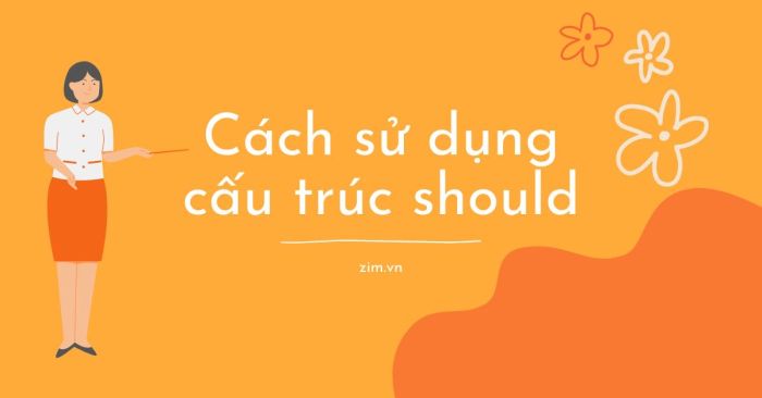 sau khi should là gì cấu trúc và cách sử dụng như thế nào ?