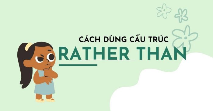 Cấu trúc rather than phân biệt rather than và instead of 