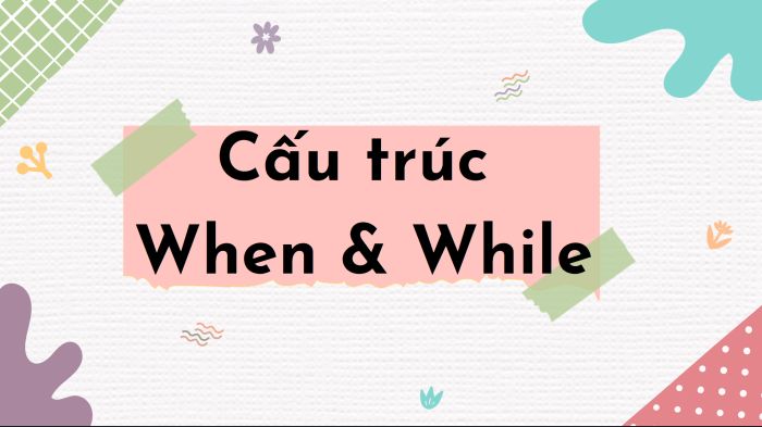 cấu trúc whenever during cách sử dụng và bài tập thực hành