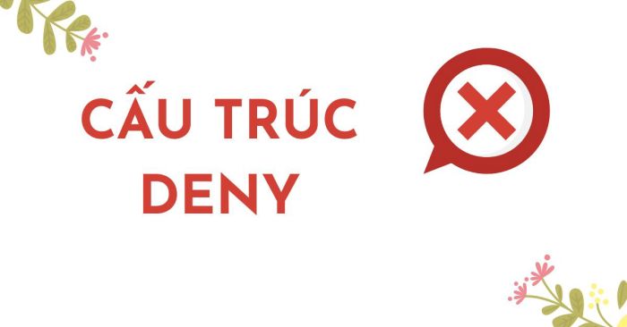 Cấu trúc deny trong tiếng Anh và điều quan trọng mà bạn cần nắm vững