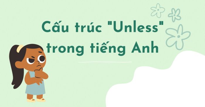 unless là gì? Cách sử dụng và bài tập áp dụng có đáp án