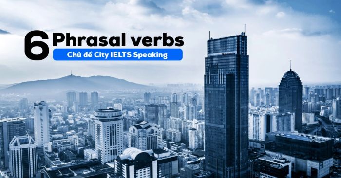 phrasal verbs used in the city ielts speaking topic