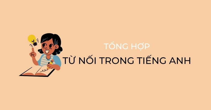 tổng hợp các từ liên kết trong tiếng anh thông dụng trong giao tiếp