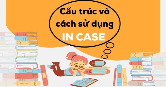in case là gì? Cách sử dụng và công thức trong tiếng Anh