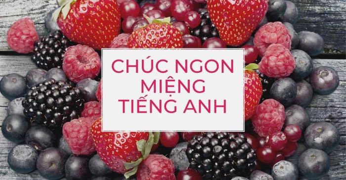 chuc ngon mieng tieng anh cau truc tu vung giao tiep trong am thuc