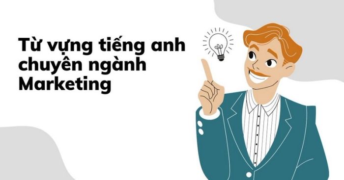 từ vựng và cụm từ phổ biến trong Tiếng Anh chuyên ngành Marketing