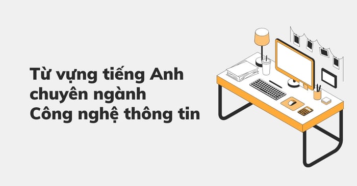 từ vựng tiếng anh chuyên ngành công nghệ thông tin thông dụng