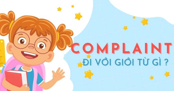 complaint kết hợp với giới từ nào trong câu? Cấu trúc và bài tập áp dụng