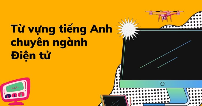 Tiếng Anh chuyên ngành điện tử bo bo từ vựng kèm phiên âm & ý nghĩa