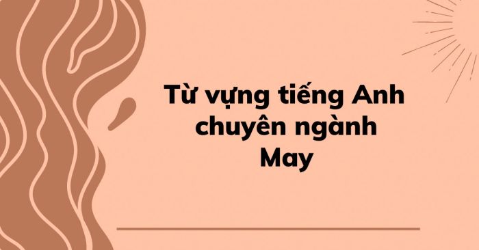 tổng hợp từ vựng tiếng anh chuyên ngành may mặc cơ bản