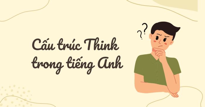 cấu trúc think định nghĩa cấu trúc ví dụ và bài tập áp dụng