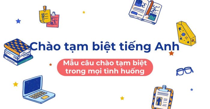 50 cách chào tạm biệt tiếng Anh gây ấn tượng nhất