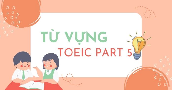 từ vựng part 5 toeic cách vượt qua phần 5 của bài thi toeic