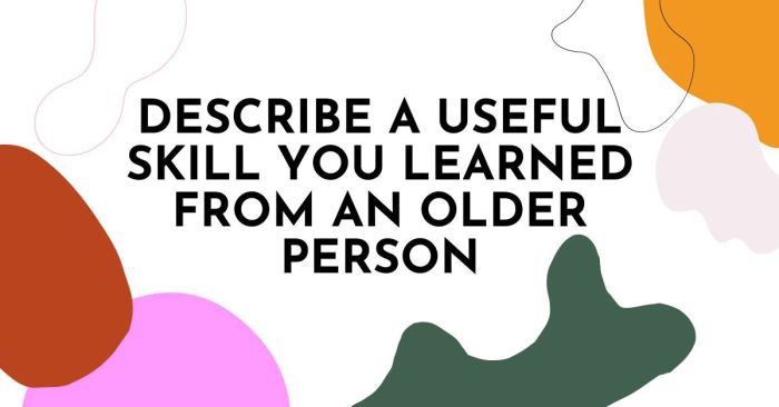 depict a valuable skill acquired from an elder individual speaking