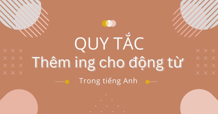 quy tac them duoi ing can nam trong tieng anh va bai tap ap dung