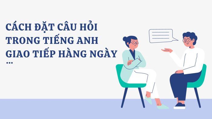 phuong thuc dat cau hoi nghi van tieng anh trong giao tiep hang ngay