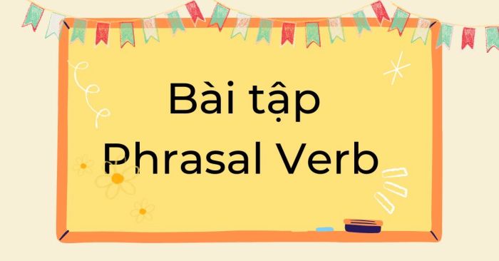 bai tap ve phrasal verb co dap an chi tiet