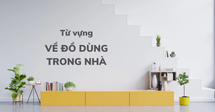 cac từ vựng tiếng anh về do dung trong nha