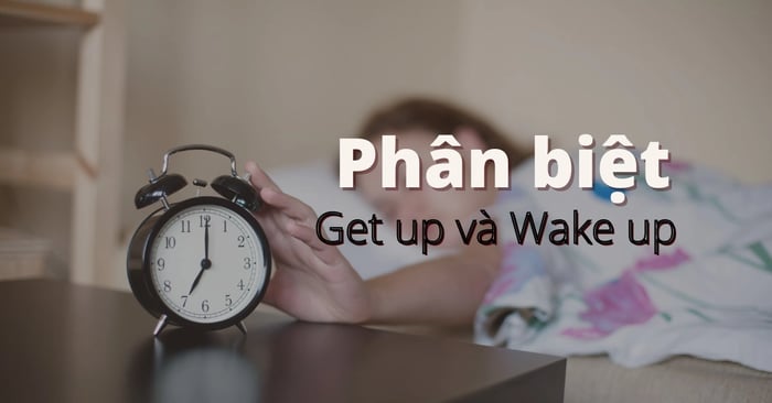 thức dậy là gì cách phân biệt get up và wake up