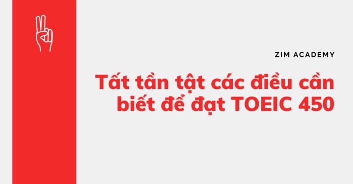 toeic 450 - Mọi điều bạn cần biết để đạt TOEIC 450