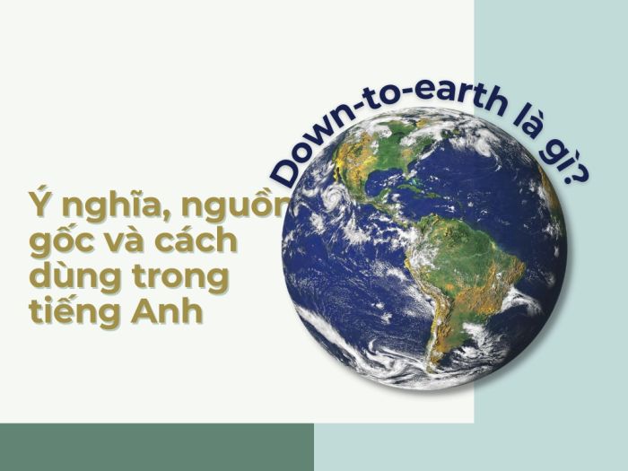 down to earth la gi y nghia nguon goc va cach su dung trong tieng anh